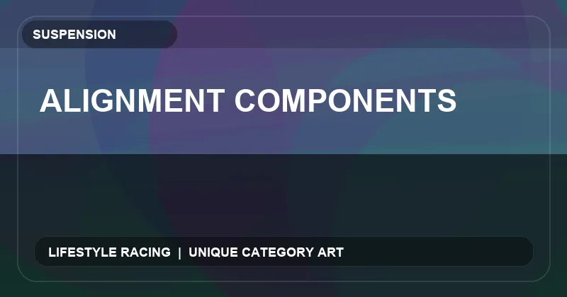 Alignment Components